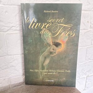 Le livre secret des Fées, fées, elfes, sirènes, farfadets, trolls...QUI SONT-ILS,