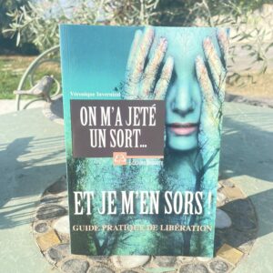 On m'a jeté un sort ... et je m'en sors ! - guide pratique de libération