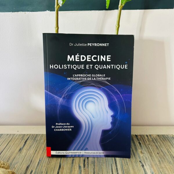 Médecine Holistique et Quantique - l'Approche globale intégrative de la thérapie - auteur Dr Juliette Peyronnet - Boutique La Porte des Secrets