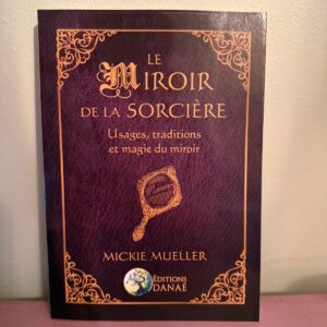 Le Miroir de Sorcière, Usages, traditions et magie du miroir. Un guide pour vous accompagner dans la pratique du miroir de divination. Boutique ésotérique La Porte des Secrets